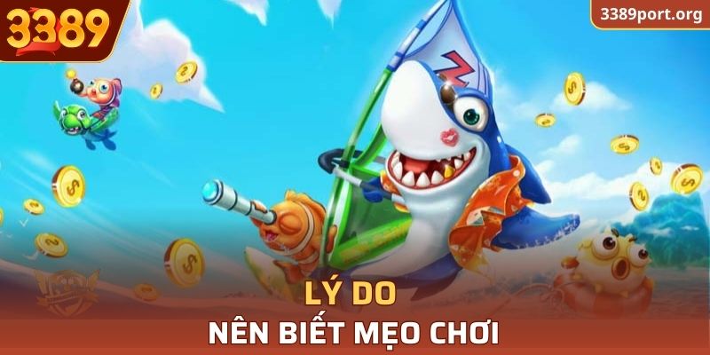 Lý do nên biết mẹo chơi bắn cá